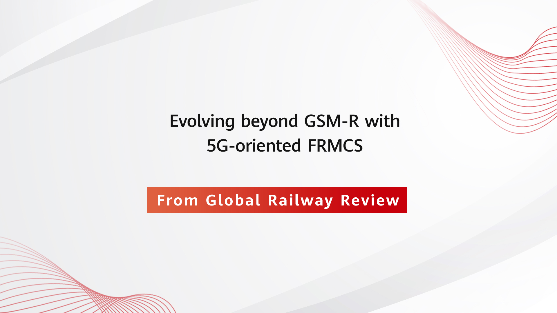 Evolving beyond GSM-R with 5G-oriented FRMCS